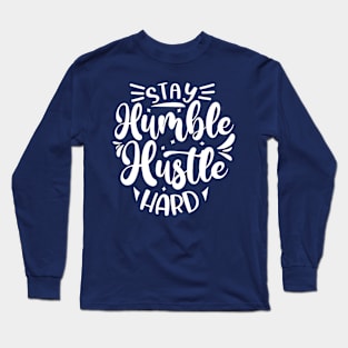 Stay Humble Hustle Hard Long Sleeve T-Shirt